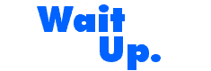 Wait Up.